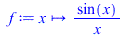 f := proc (x) options operator, arrow; `/`(`*`(sin(x)), `*`(x)) end proc; 